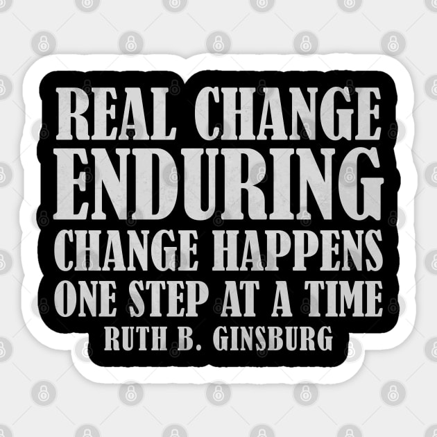 Real Change Enduring Change Happens One Step At A Time - Ruth Bader Ginsburg Quote Sticker by Zen Cosmos Official